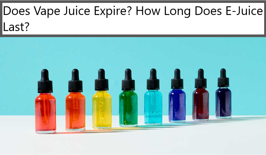 Does Vape Juice Expire? How Long Does E-Juice Last?