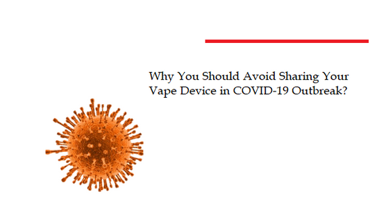Why You Should Avoid Sharing Your Vape Device in COVID-19 Outbreak?