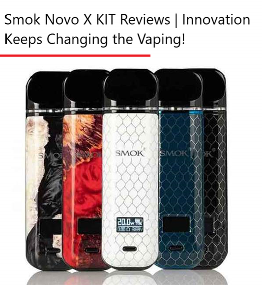 Smok Novo X KIT Reviews | Innovation Keeps Changing the Vaping!